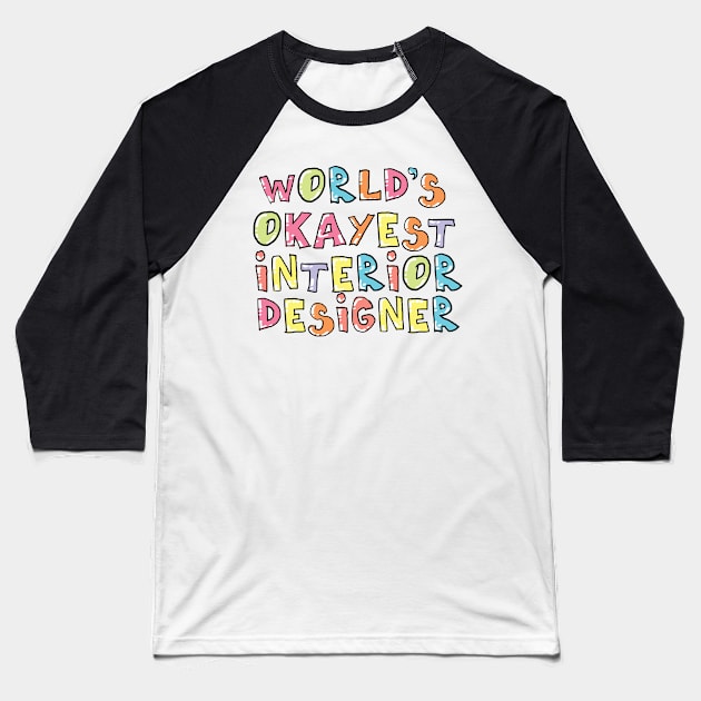 World's Okayest Interior Designer Gift Idea Baseball T-Shirt by BetterManufaktur